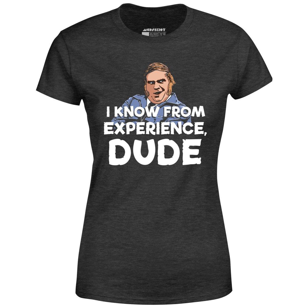 I Know From Experience, Dude - Women's T-Shirt Female Product Image