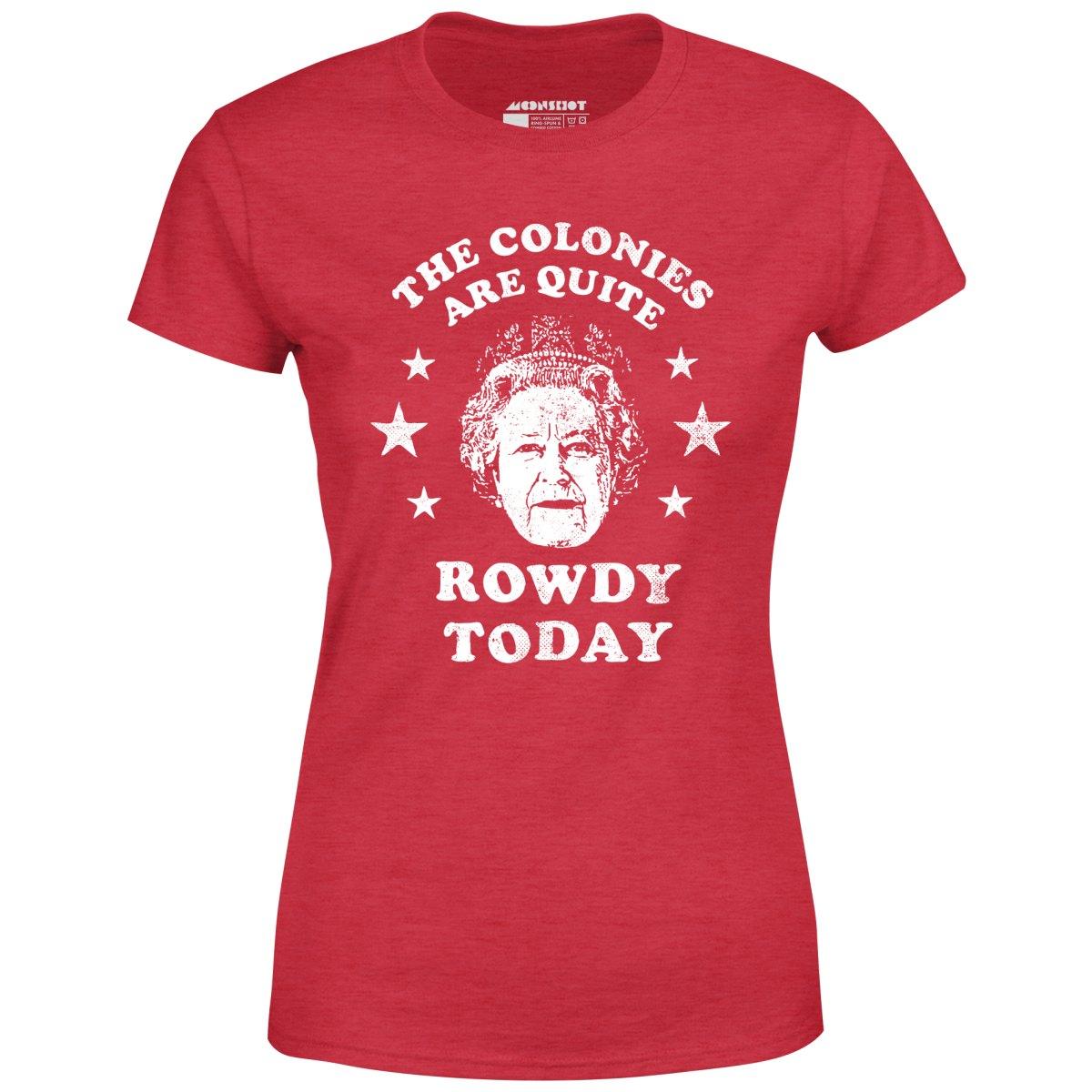 The Colonies Are Quite Rowdy Today - Women's T-Shirt Female Product Image