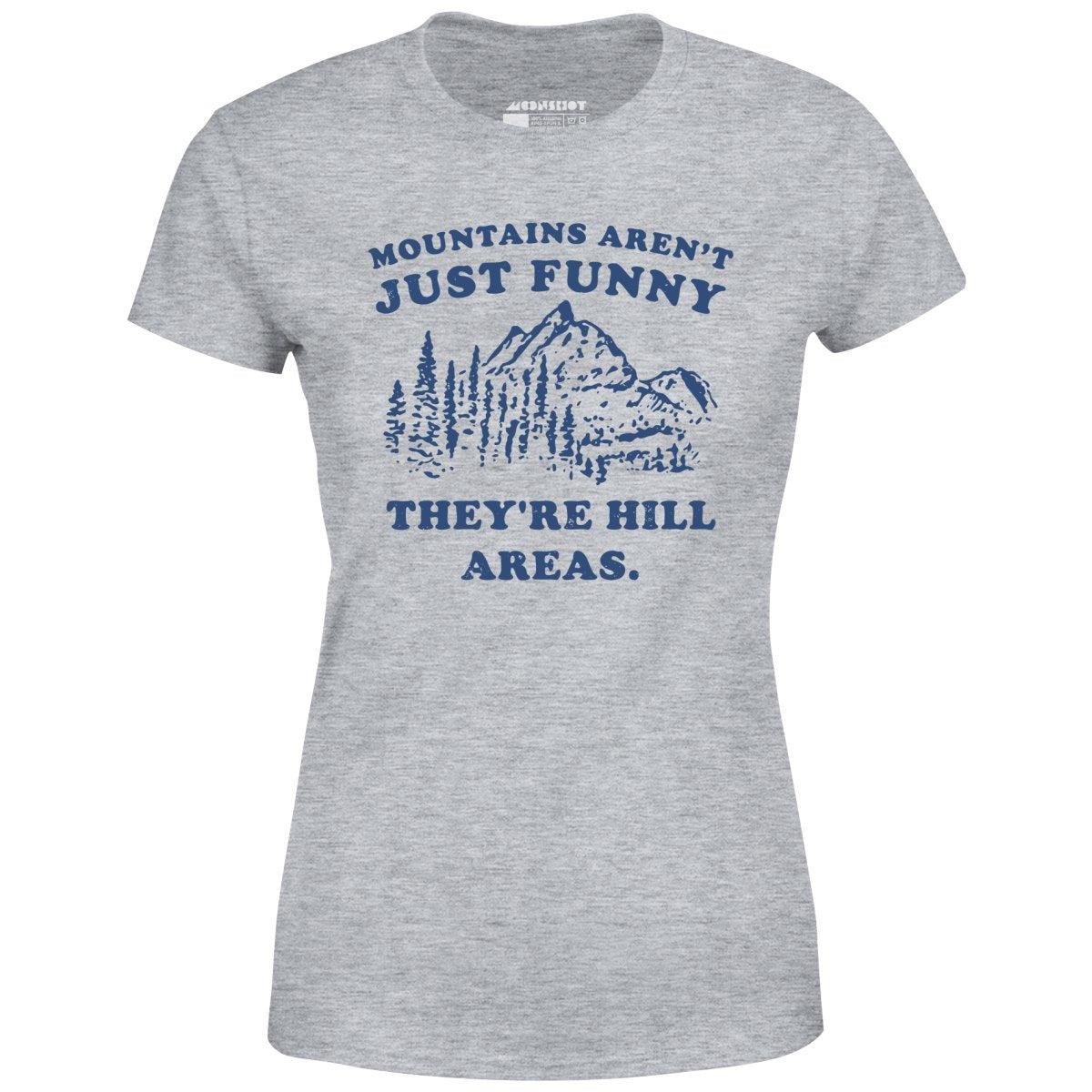 Mountains Aren't Just Funny - Women's T-Shirt Female Product Image
