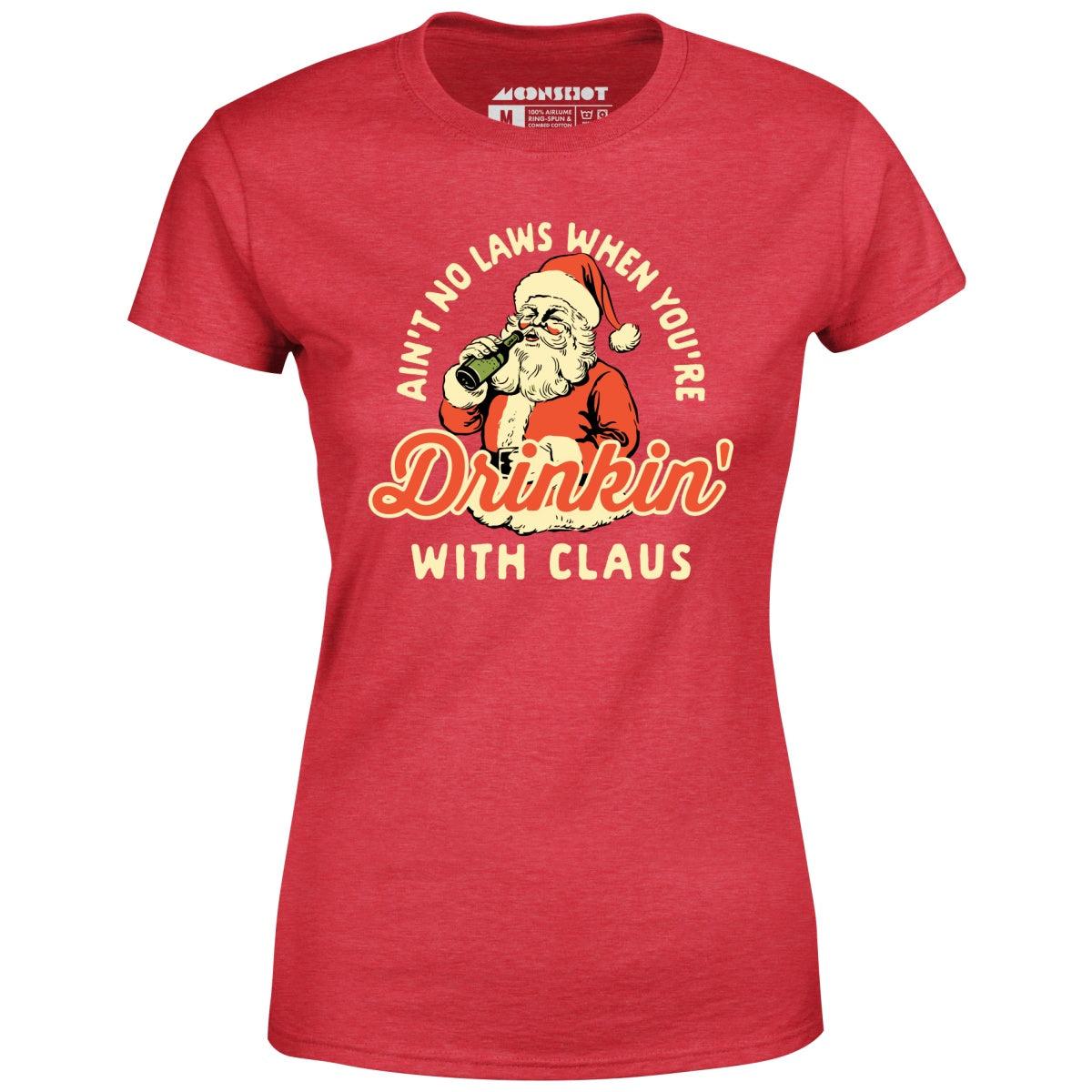 Ain't No Laws When You're Drinkin' With Claus - Women's T-Shirt Female Product Image