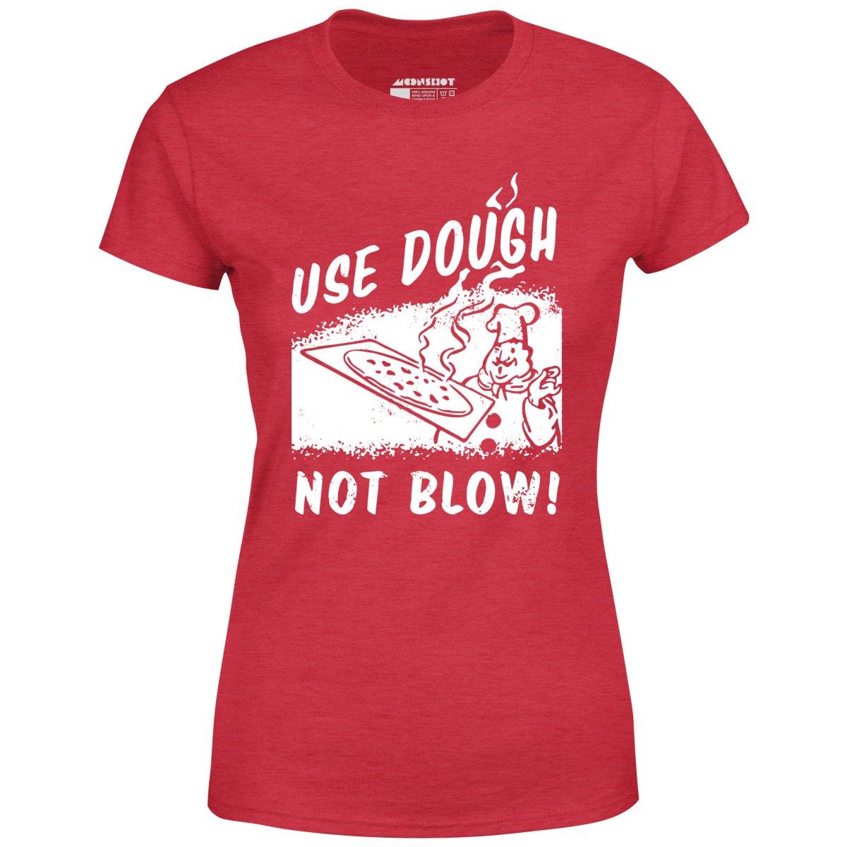 Use Dough Not Blow! - Women's T-Shirt Female Product Image