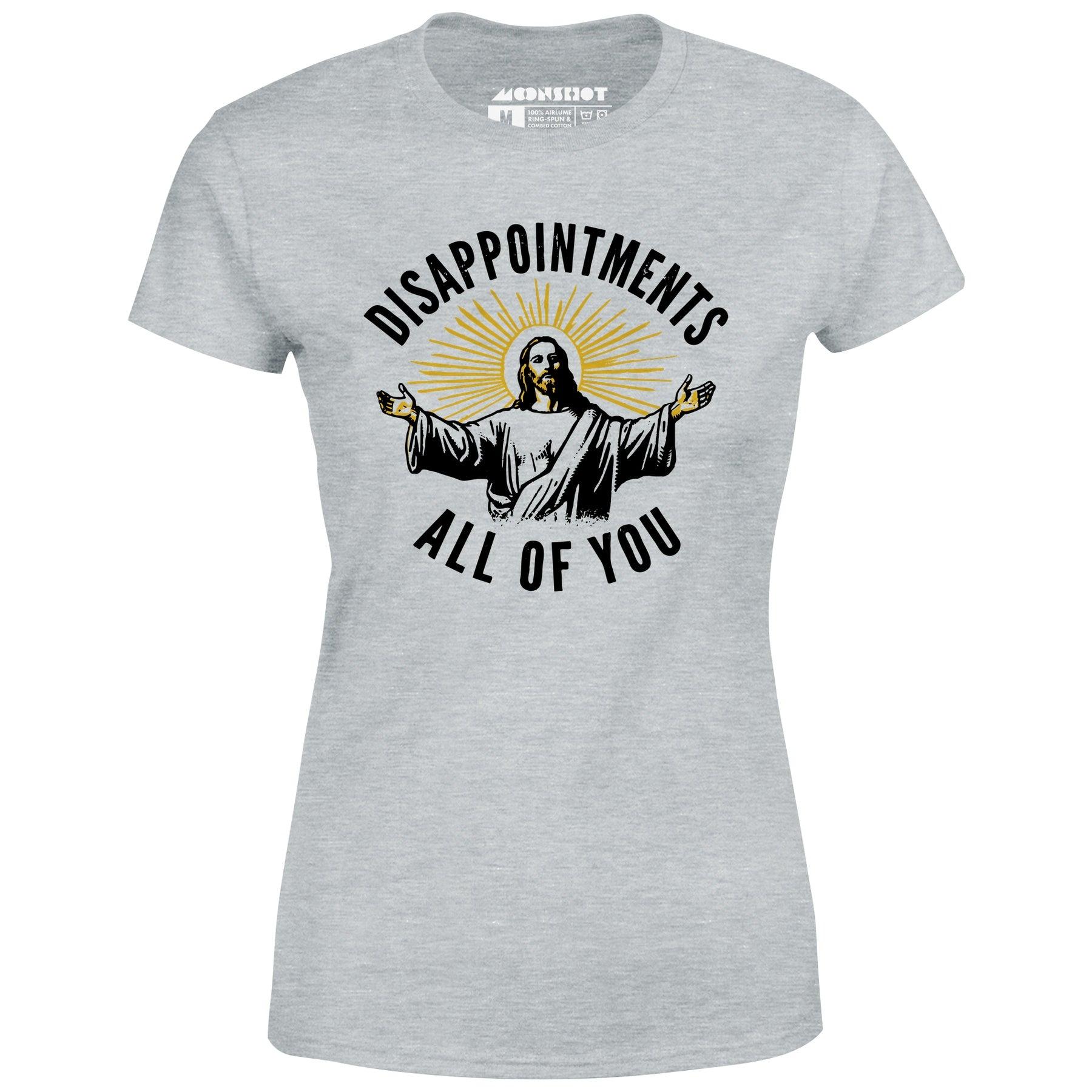 Disappointments All of You - Women's T-Shirt Female Product Image