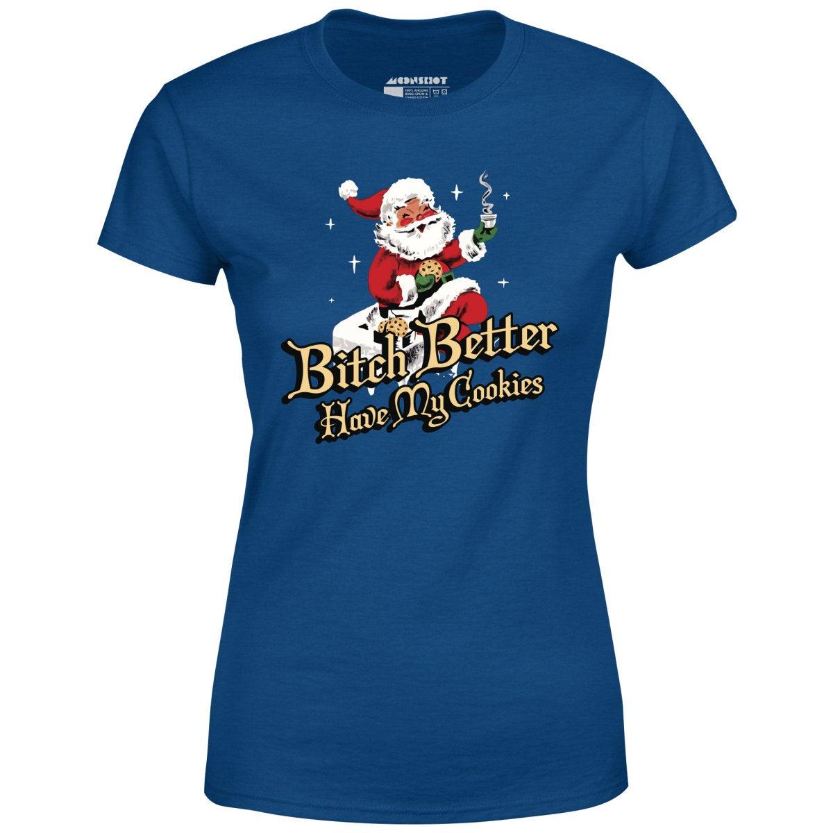 Bitch Better Have My Cookies - Women's T-Shirt Female Product Image