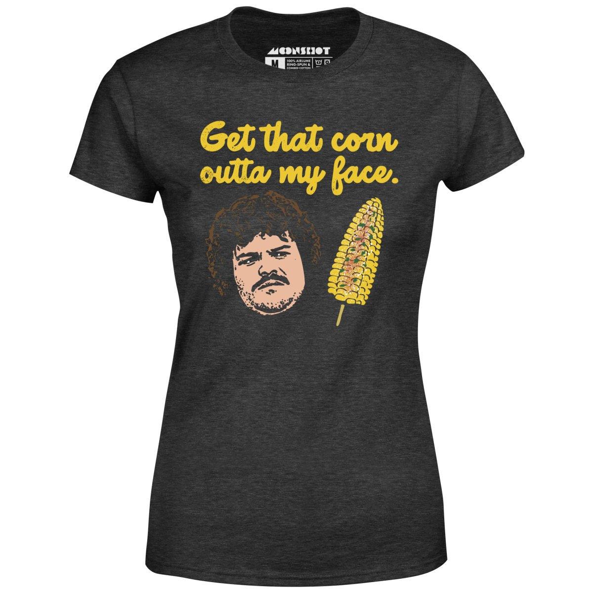 Get That Corn Outta My Face - Women's T-Shirt Female Product Image