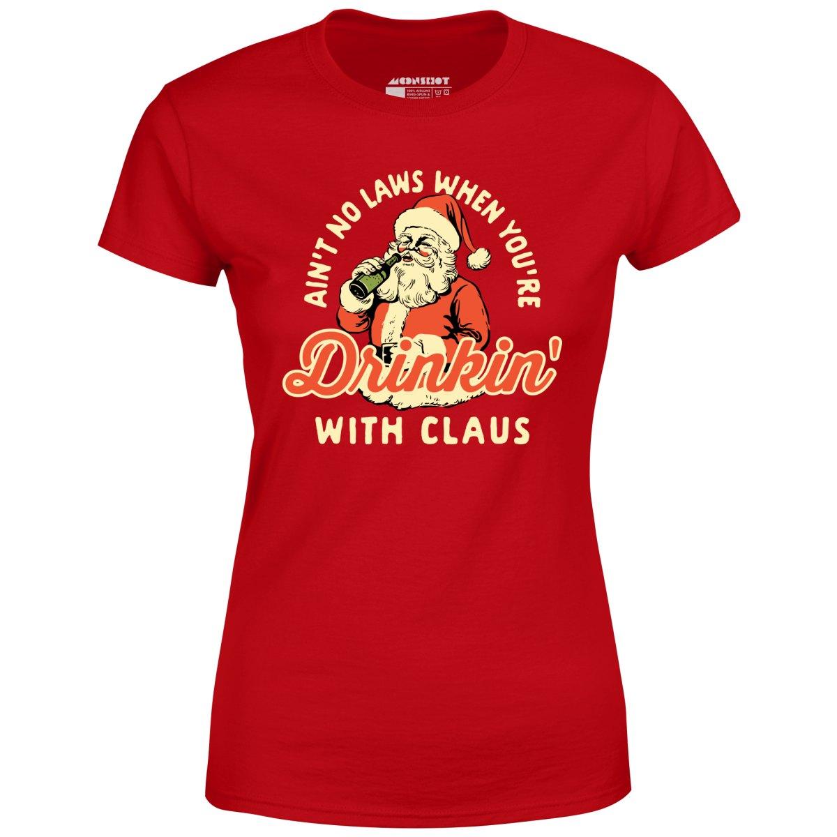 Ain't No Laws When You're Drinkin' With Claus - Women's T-Shirt Female Product Image