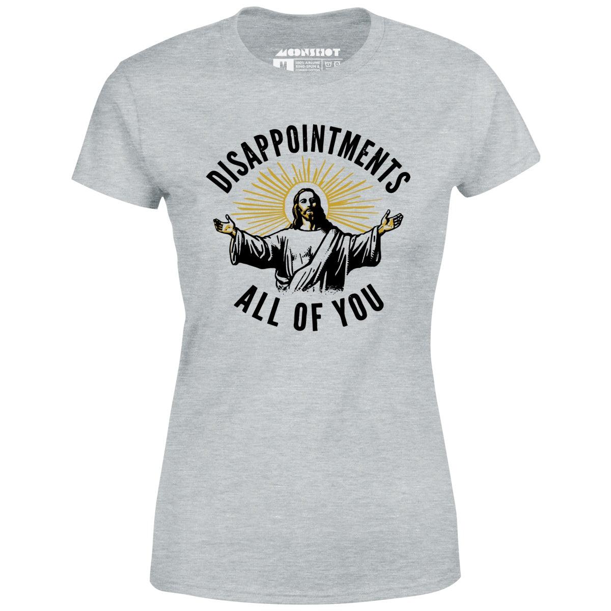 Disappointments All of You - Women's T-Shirt Female Product Image