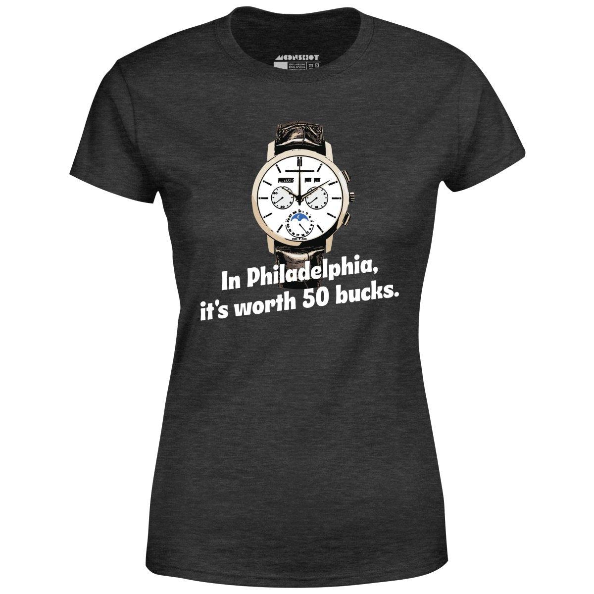 In Philadelphia It's Worth 50 Bucks - Women's T-Shirt Female Product Image