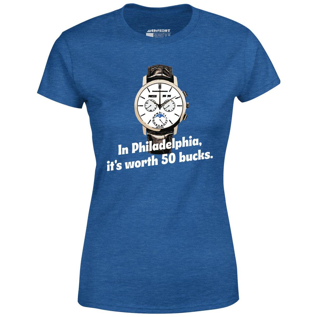 In Philadelphia It's Worth 50 Bucks - Women's T-Shirt Female Product Image