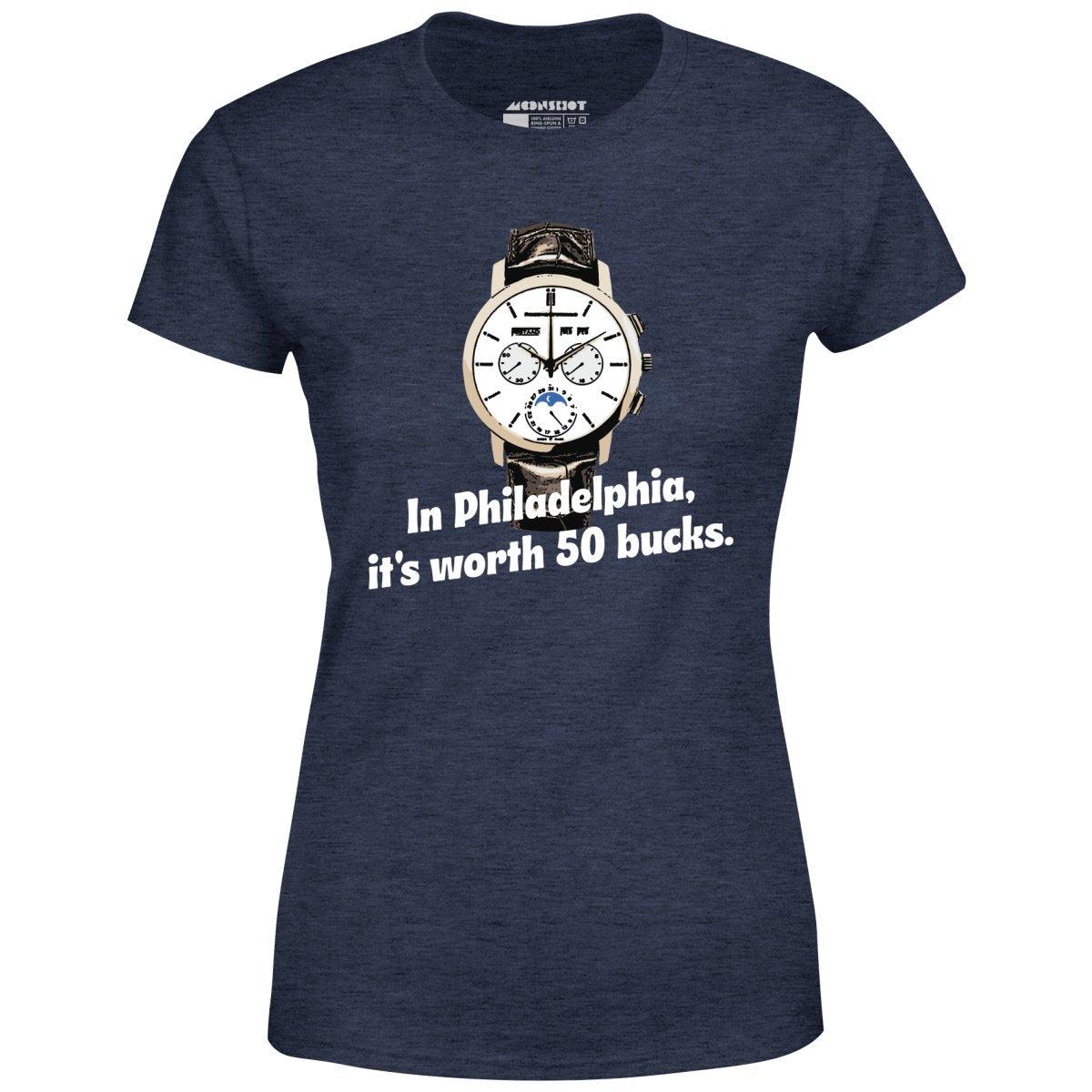In Philadelphia It's Worth 50 Bucks - Women's T-Shirt Female Product Image