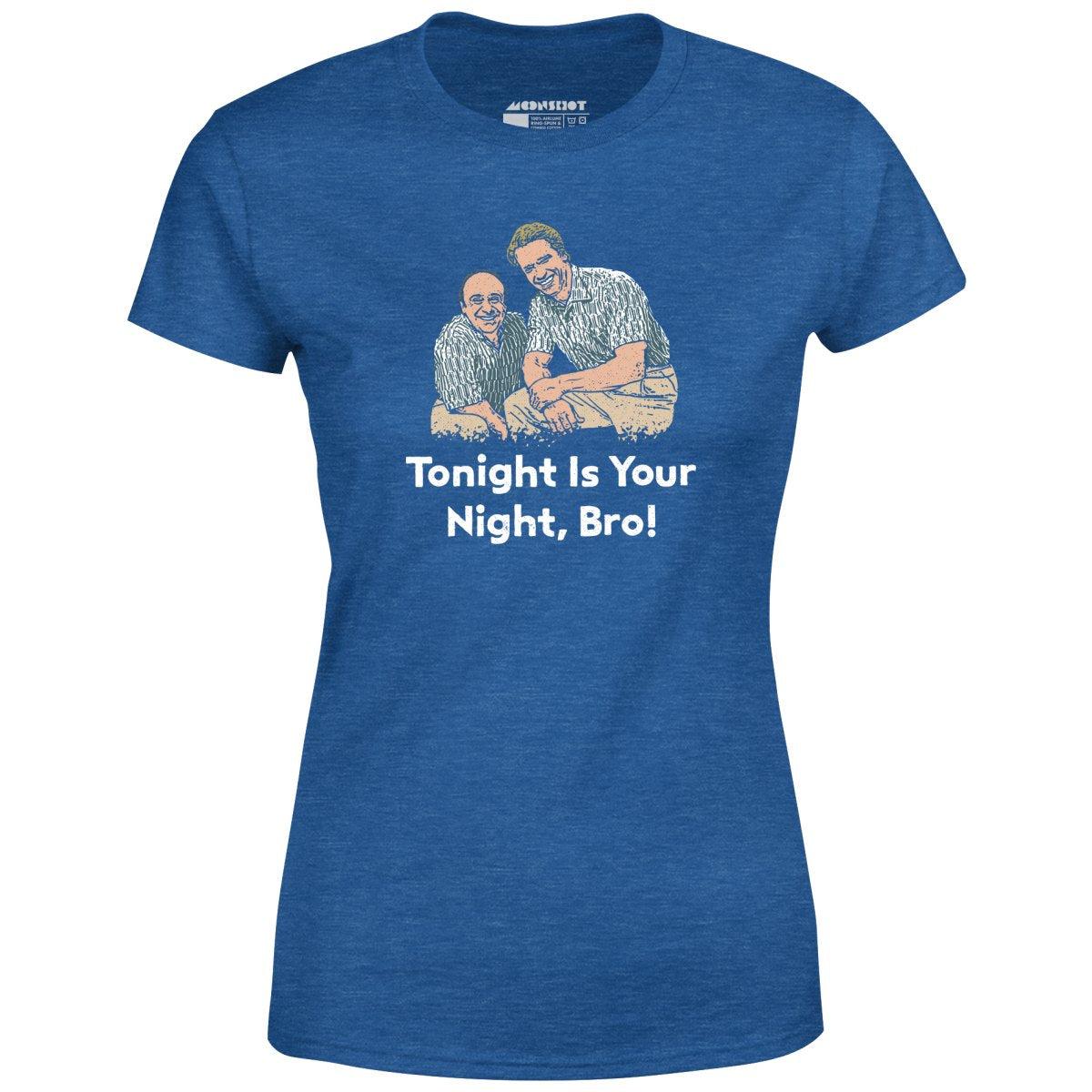 Tonight is Your Night, Bro! - Women's T-Shirt Female Product Image