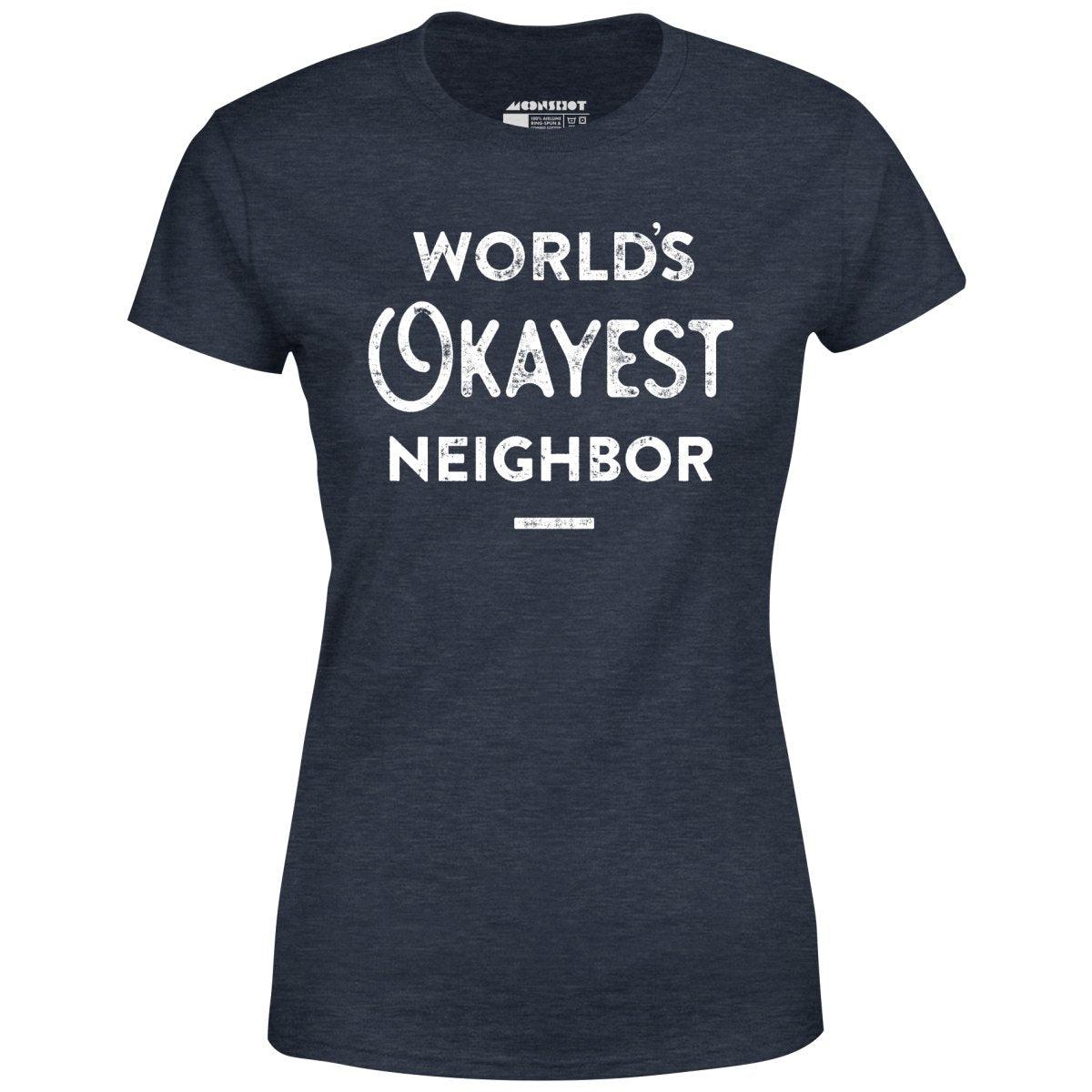 World's Okayest Neighbor - Women's T-Shirt Female Product Image