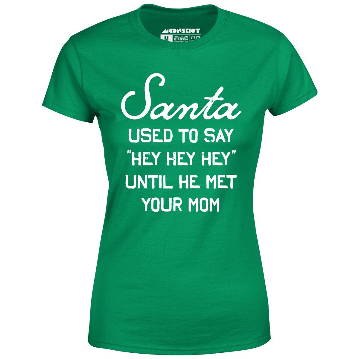 Santa Used to Say Hey Hey Hey - Women's T-Shirt Female Product Image