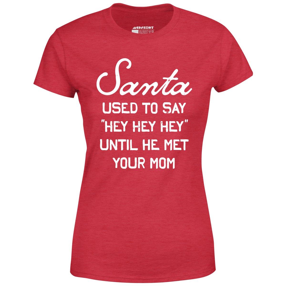 Santa Used to Say Hey Hey Hey - Women's T-Shirt Female Product Image