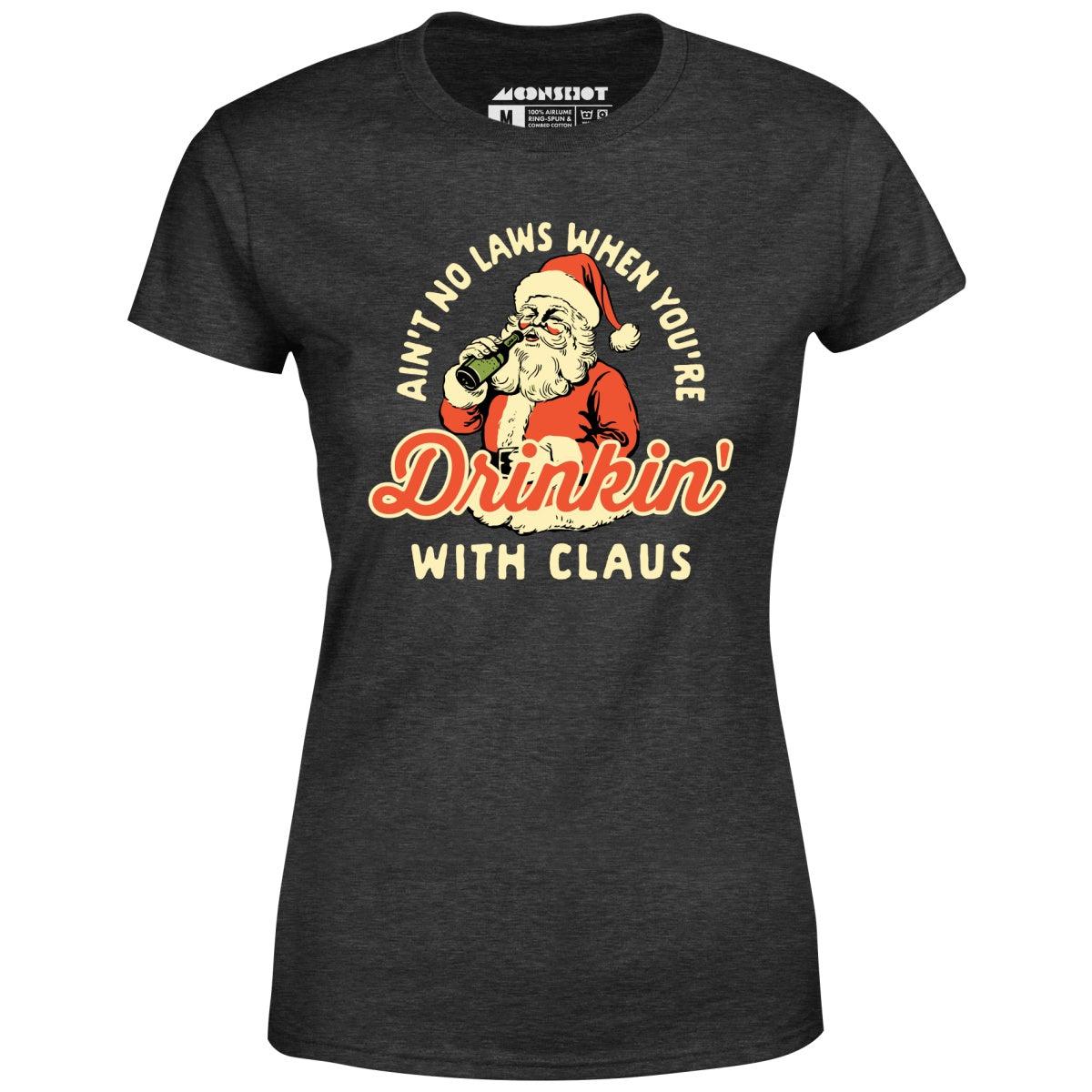 Ain't No Laws When You're Drinkin' With Claus - Women's T-Shirt Female Product Image