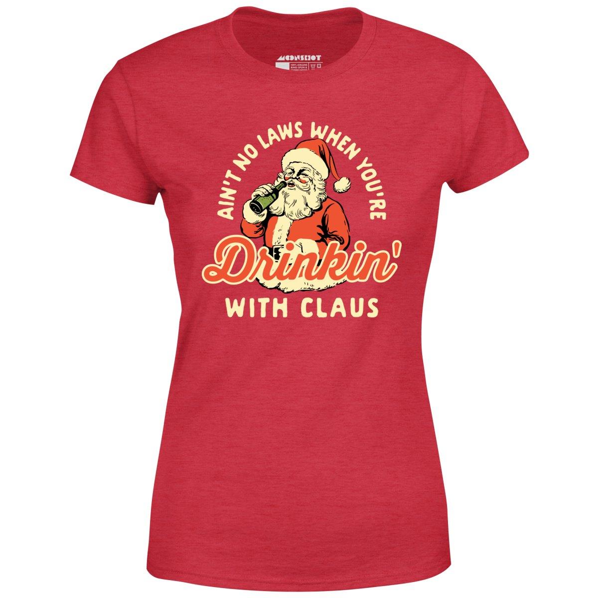 Ain't No Laws When You're Drinkin' With Claus - Women's T-Shirt Female Product Image