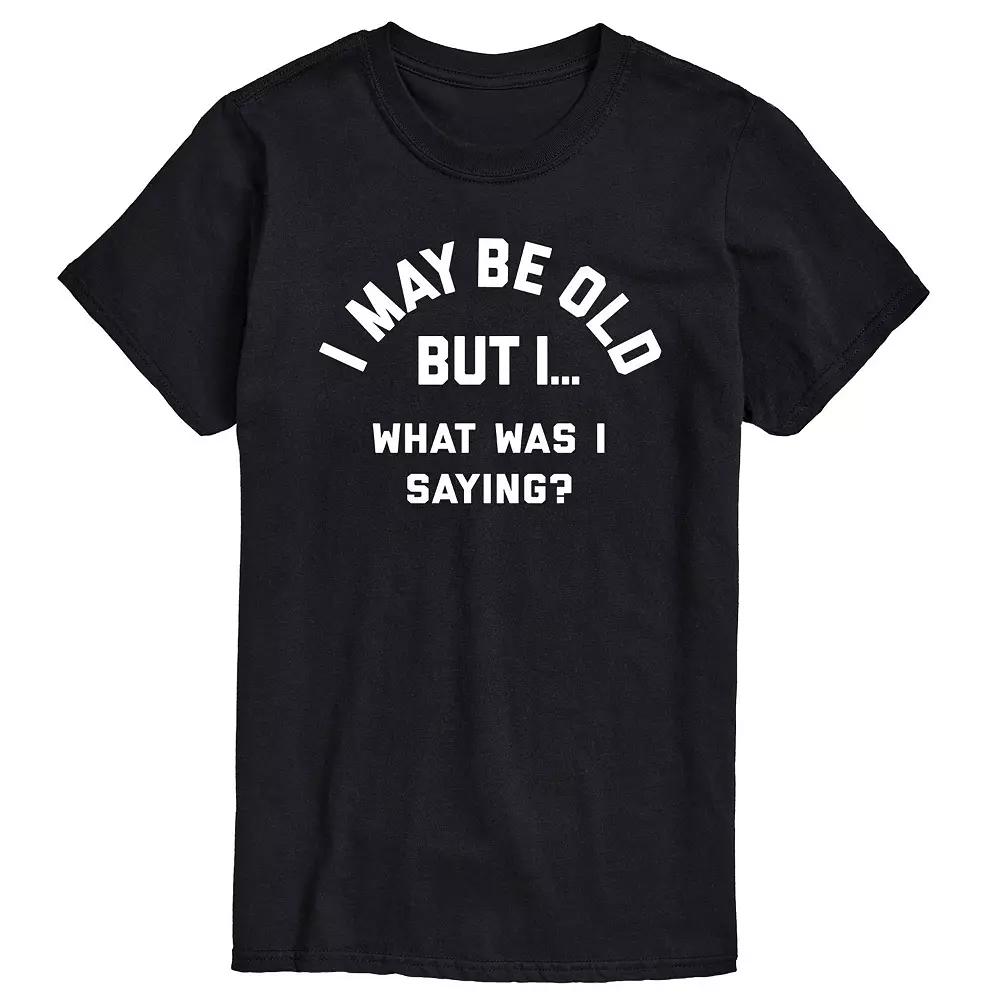 Big & Tall I May Be Old, What Was I Saying? Graphic Tee, Men's,  Product Image