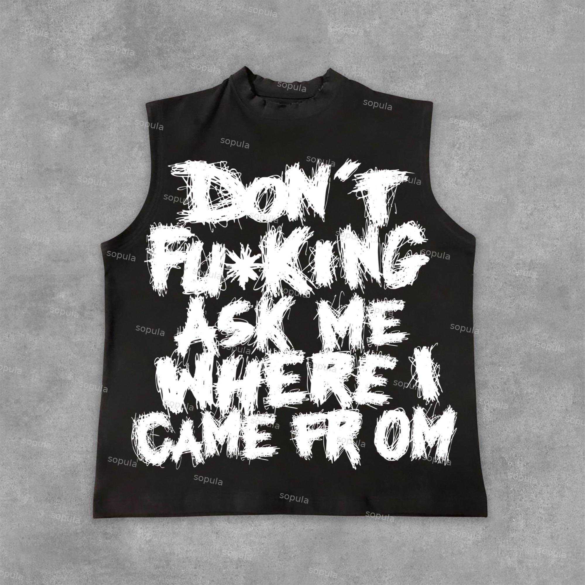 Sopula Don't Fucking Ask Me Where I Came from Graphic Sleeveless Tank Top Shirts Product Image