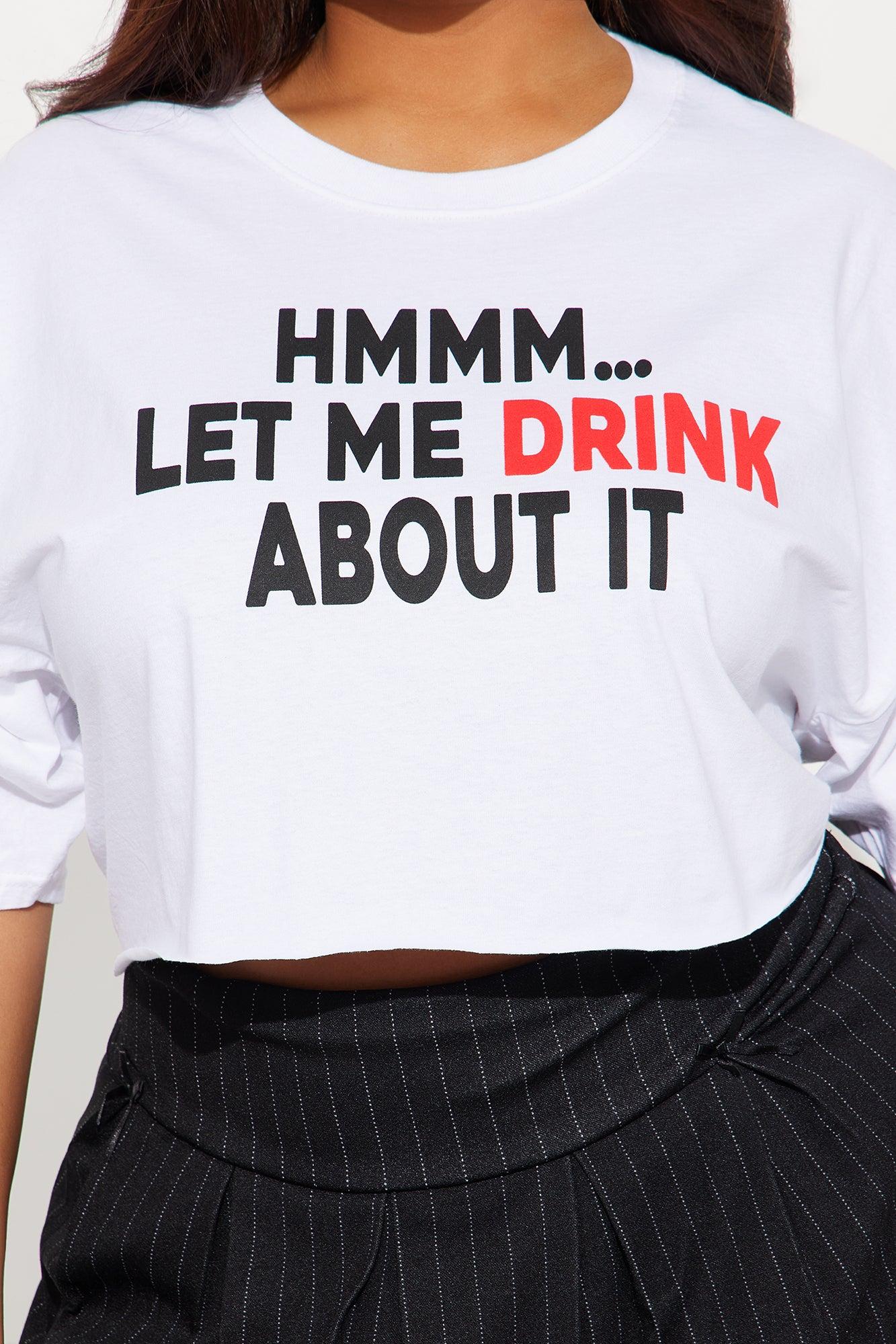 Let Me Drink About It Cropped Tee - White Product Image