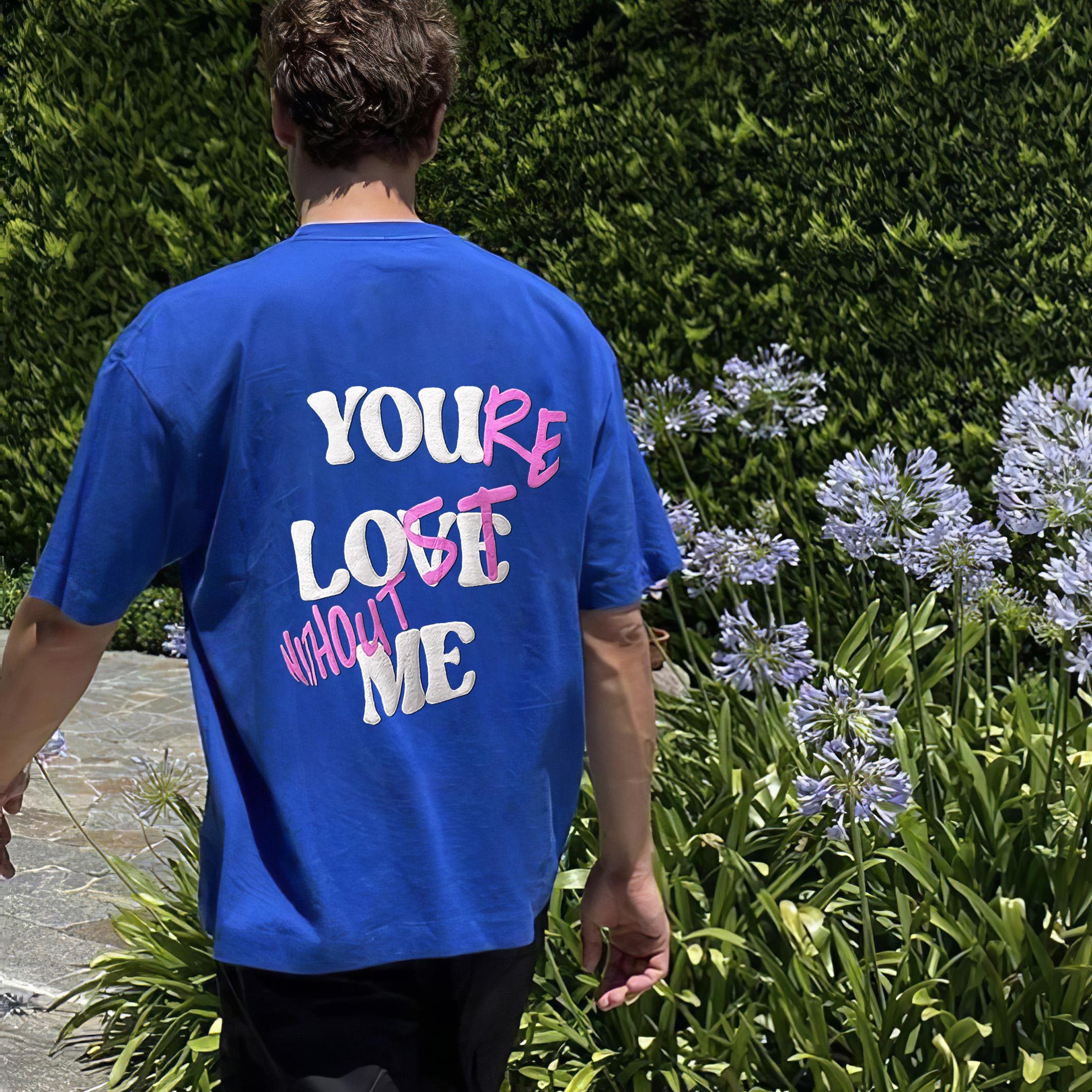 Your Lost Without Me T-Shirt Product Image