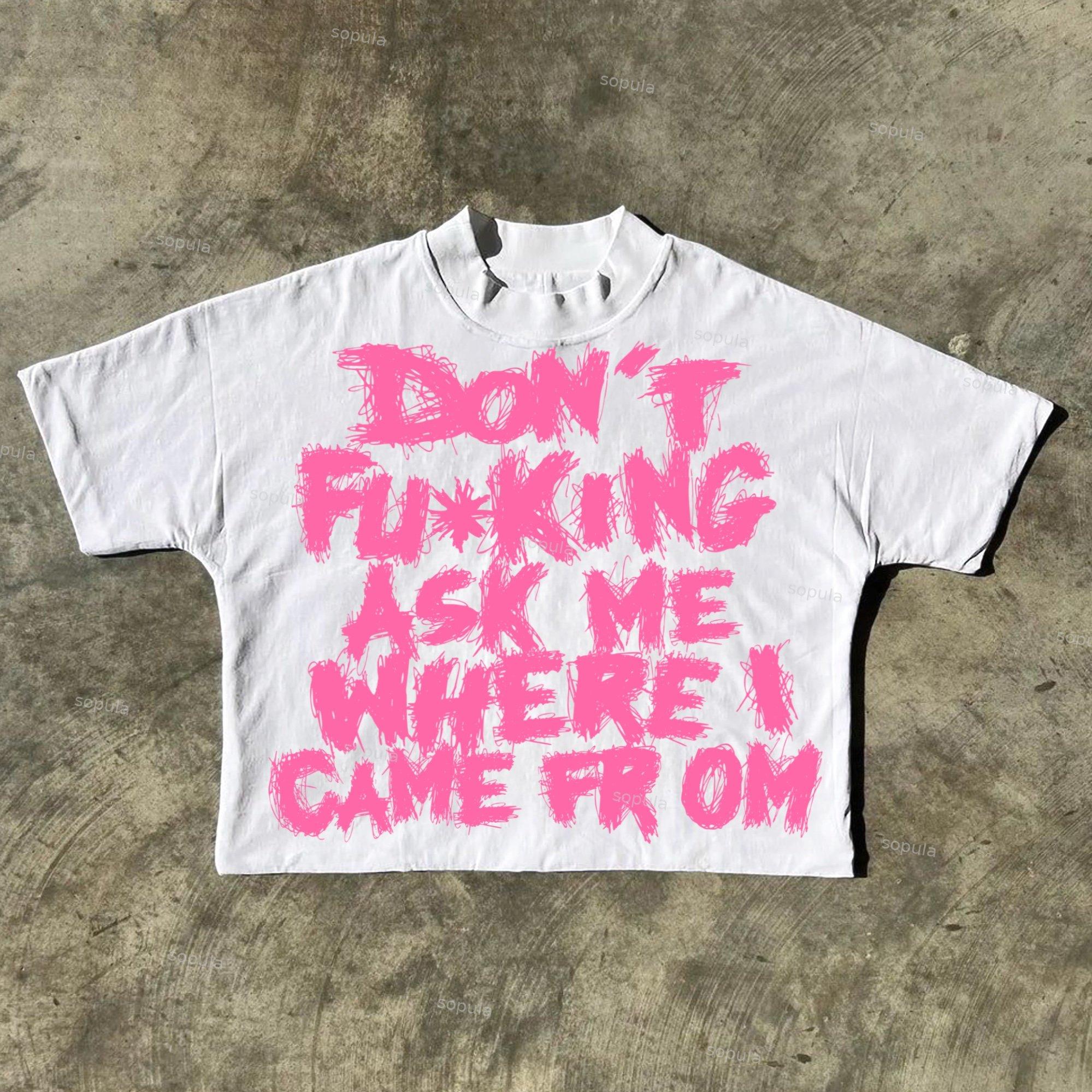 Sopula Don't Fucking Ask Me Where I Came From Draft Slogan Graphics Cotton Cropped T-Shirts Product Image