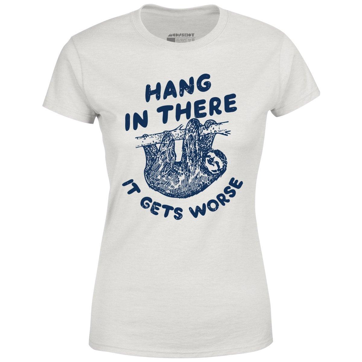 Hang In There It Gets Worse - Women's T-Shirt Female Product Image