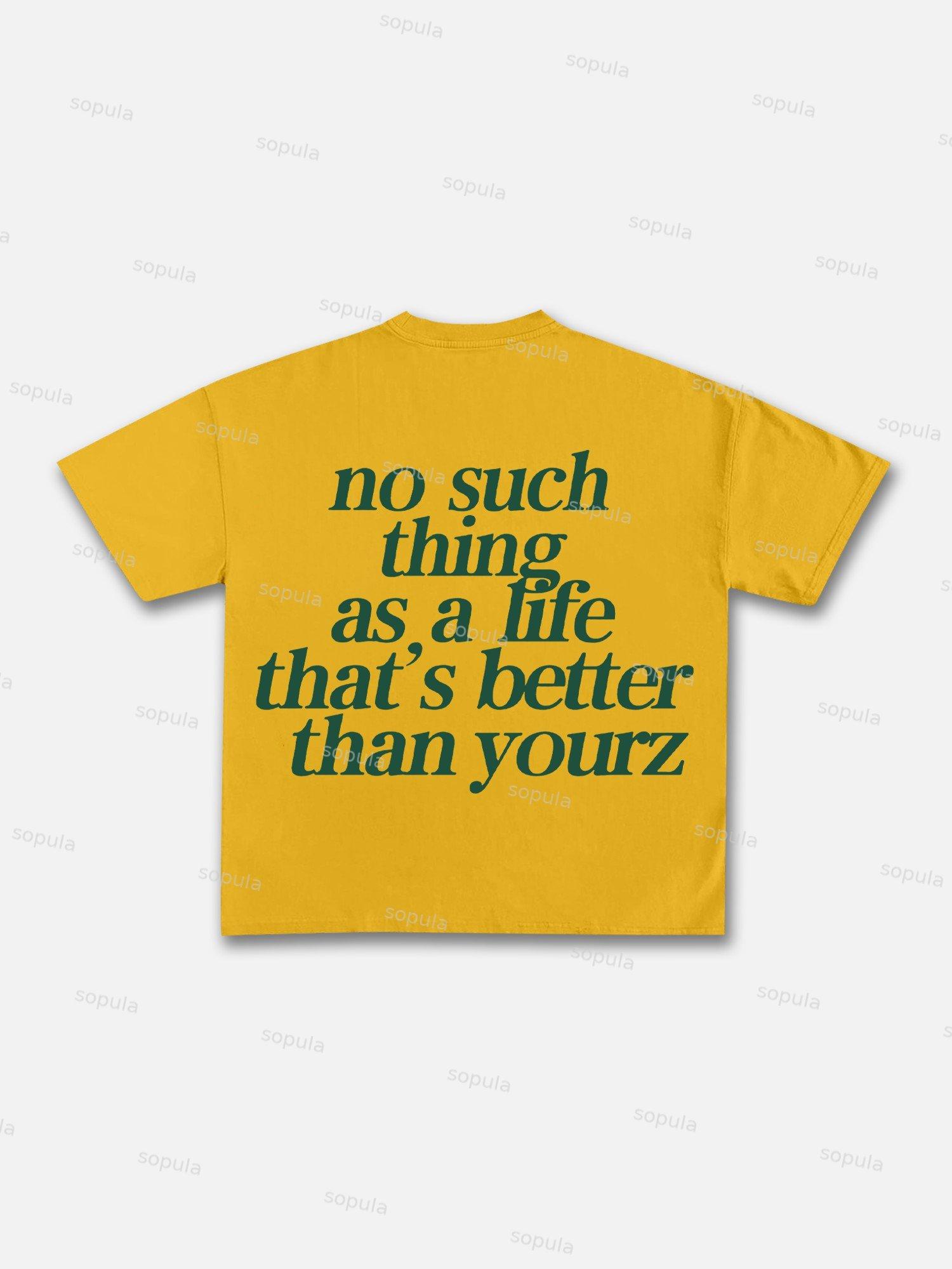 No Such Thing As, A Life That's Better Than Yourz Cotton T-shirt Product Image