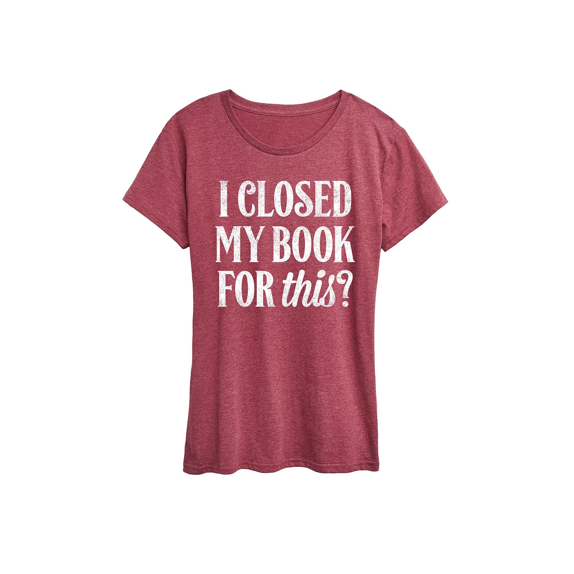 Women's I Closed My Book For This Graphic Tee,  Product Image