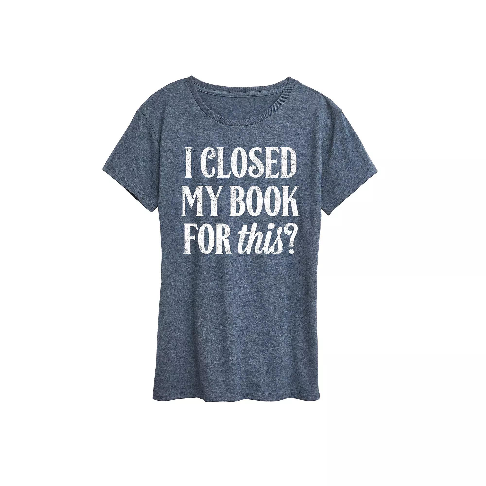 Women's I Closed My Book For This Graphic Tee,  Product Image