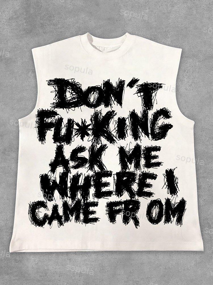 Sopula Don't Fucking Ask Me Where I Came from Graphic Sleeveless Tank Top Shirts Product Image